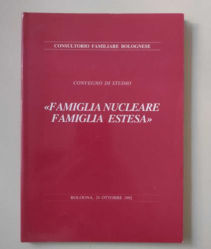 Famiglia nucleare famiglia estesa: Convegno di studio: Bologna, 24 ottobre 1992 - copertina