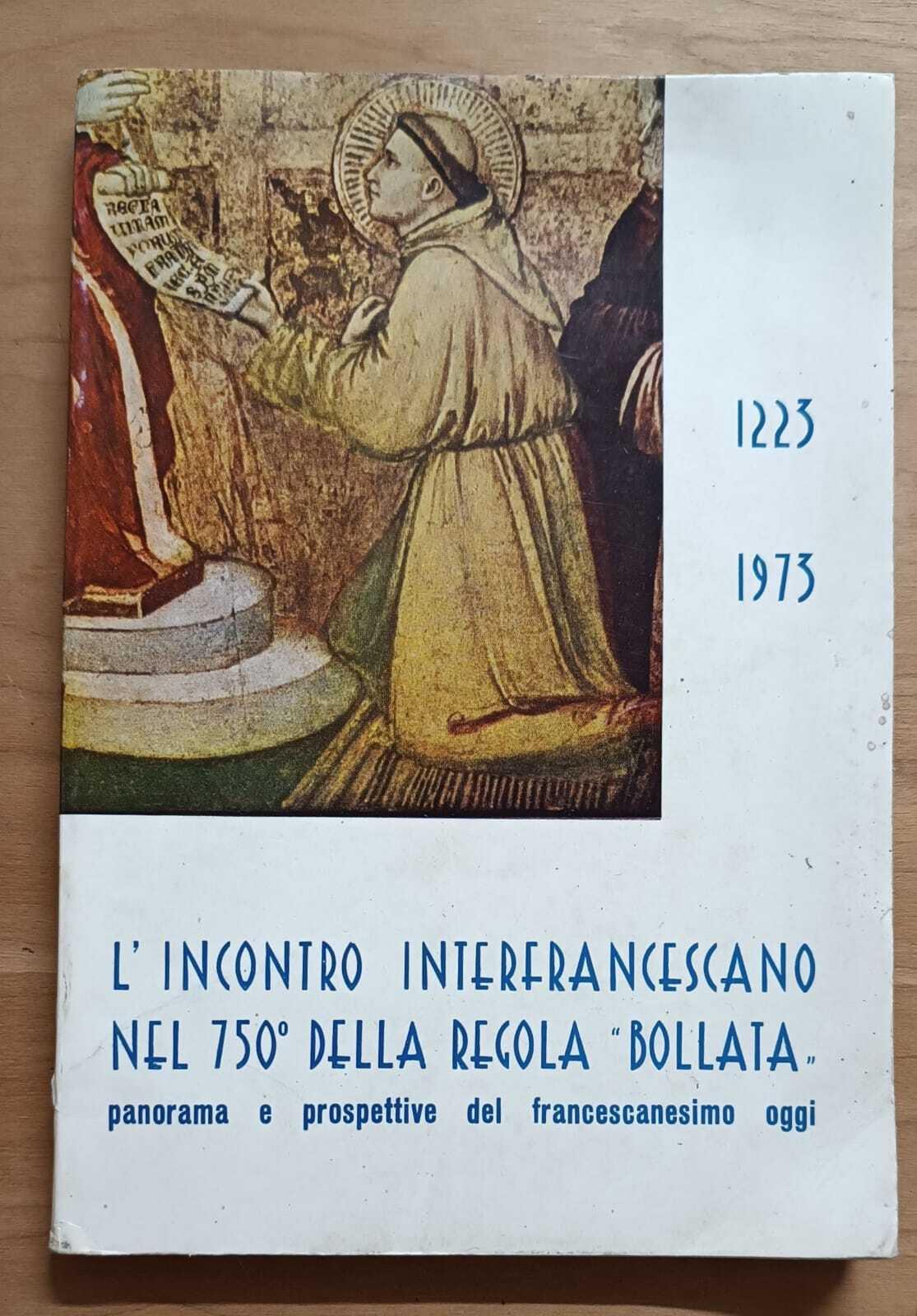 1223-1973 l'incontro interfrancescano nel 750. della regola 'bollata': panorama e prospettive del francescanesimo oggi. Numero speciale maggio, giugno. luglio, agosto 1973