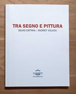 Tra segno e pittura: Silvio Cattani, Andrey Volkov