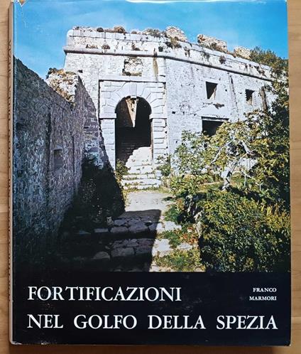 Fortificazioni nel Golfo della Spezia: architettura militare spezzina - Franco Marmori - copertina