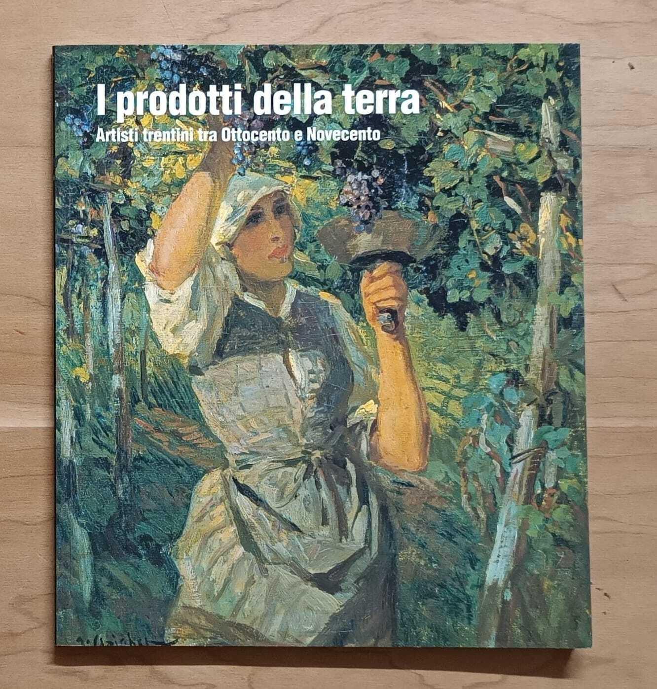 I prodotti della terra: artisti trentini tra Ottocento e Novecento