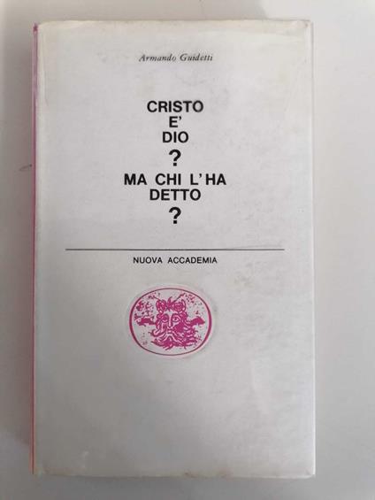 Cristo è Dio? Ma chi l'ha detto? - Armando Guidetti - copertina