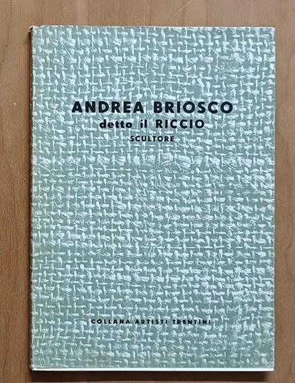 Andrea Briosco detto il Riccio, scultore: 1470-1532 - Francesco Cessi - copertina