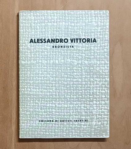 Alessandro Vittoria bronzista (1525-1608) - Francesco Cessi - copertina
