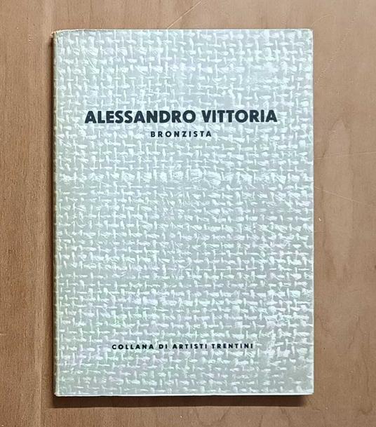 Alessandro Vittoria bronzista (1525-1608) - Francesco Cessi - copertina