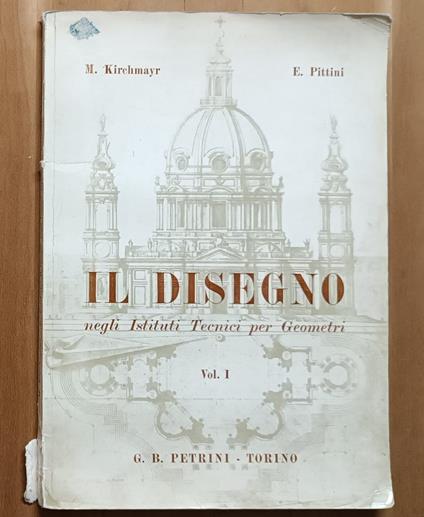 Il Disegno negli Istituti Tecnici per Geometri: Volume Primo - Mario Kirchmayr - copertina