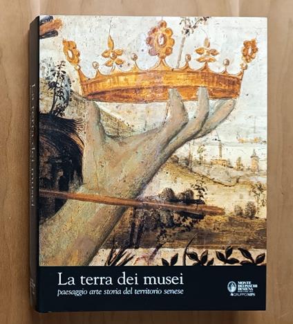 La terra dei musei: paesaggio, arte, storia del territorio senese - Tommaso Detti - copertina