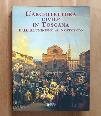 L' architettura civile in Toscana: Dall'Illuminismo al Novecento - Amerigo Restucci - copertina