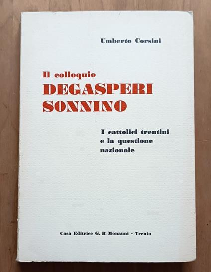 Il colloquio Degasperi-Sonnino, 16 marzo 1915: I cattolici trentini e la questione nazionale - Umberto Corsini - copertina