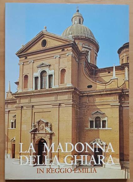 La Madonna della Ghiara in Reggio Emilia: guida storico-artistica - Vincenzo Benassi - copertina