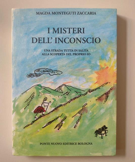 I misteri dell'inconscio: Una strada tutta in salita alla scoperta del proprio io - copertina