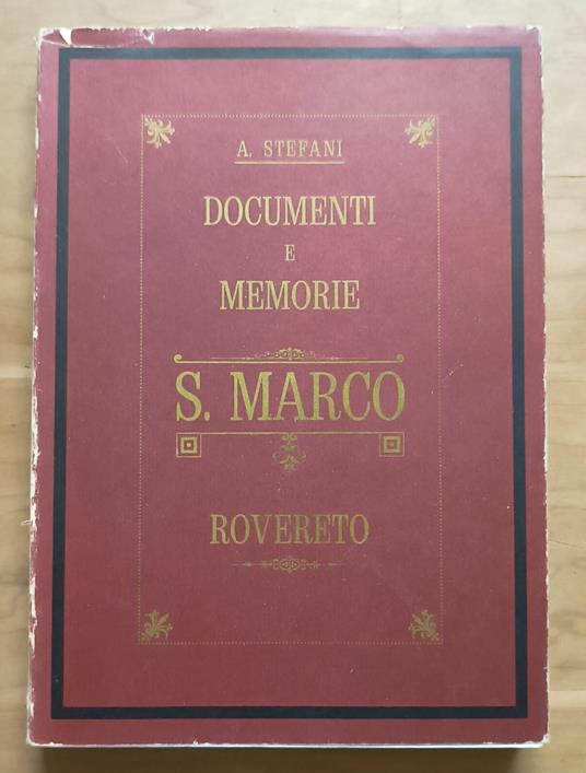 Documenti e memorie intorno alla Chiesa arcipretale di S. Marco in Rovereto ed al voto dei 5 agosto [RIPR. ANASTATICA] - Augusto Stefani - copertina