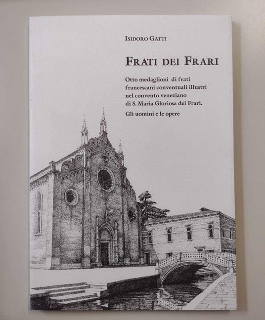 Frati dei Frari: Otto medaglioni di frati francescani conventuali illustri nel convento veneziano di S. Maria Gloriosa dei Frari: Gli uomini e le opere - copertina