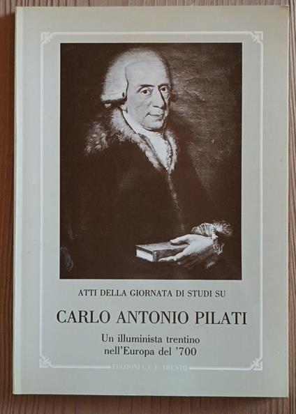 Atti della Giornata di studi su Carlo Antonio Pilati: un illuminista trentino nell'Europa del '700 - Luciano Borrelli - copertina