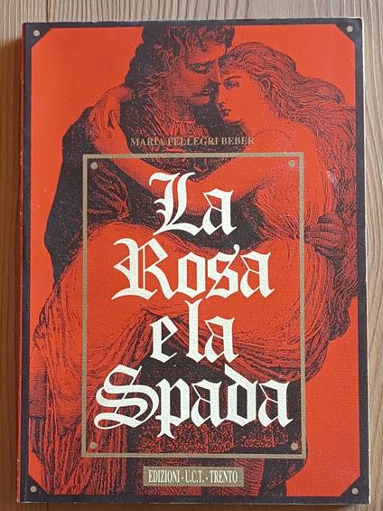 La rosa e la spada: romanzo su sfondo storico del XIV secolo, ambientato nei castelli trentini - Maria Pellegri Beber - copertina