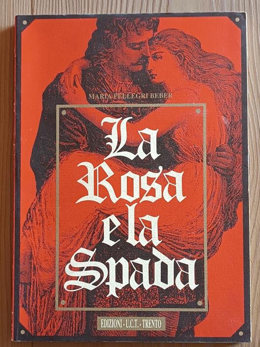 La rosa e la spada: romanzo su sfondo storico del XIV secolo, ambientato nei castelli trentini - Maria Pellegri Beber - copertina