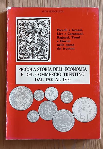 Piccola storia dell'economia e del commercio trentino dal 1200 al 1800 - Aldo Bertoluzza - copertina
