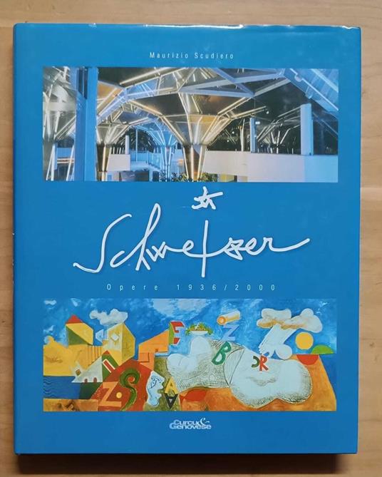 Schweizer: dalla pittura al progetto, opere 1936-2000 - Maurizio Scudiero - copertina