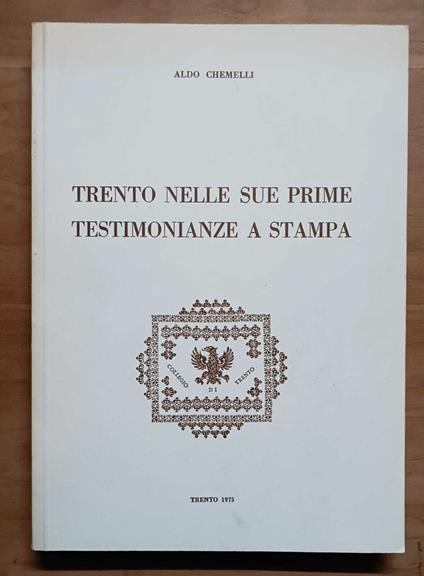 Trento nelle sue prime testimonianze a stampa - Aldo Chemelli - copertina