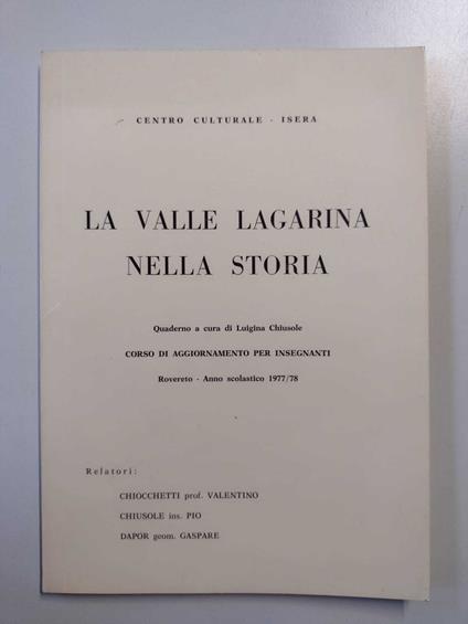 La Valle Lagarina nella storia: Quaderno a cura di Luigina Chiusole: Corso di aggiornamento per insegnanti, Rovereto - Anno Scolastico 1977/78 - Luigina Chiusole - copertina