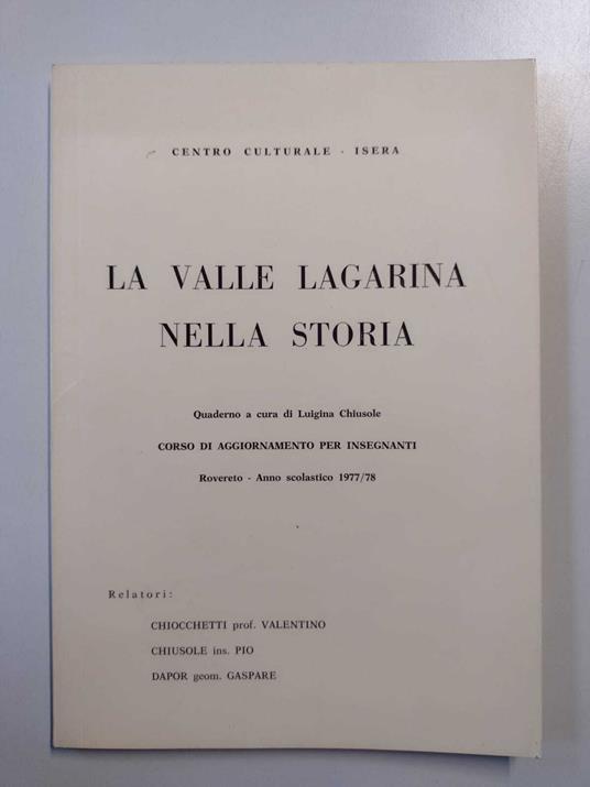 La Valle Lagarina nella storia: Quaderno a cura di Luigina Chiusole: Corso di aggiornamento per insegnanti, Rovereto - Anno Scolastico 1977/78 - Luigina Chiusole - copertina
