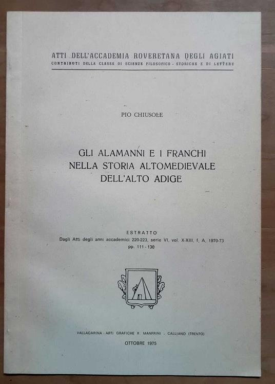 Gli Alamanni e i Franchi nella storia altomedievale dell'Alto Adige [Estratto dagli Atti accademici 220-223, serie VI, vol. X-XIII, f, A, 1970-73, pp. 111-130 - Pio Chiusole - copertina