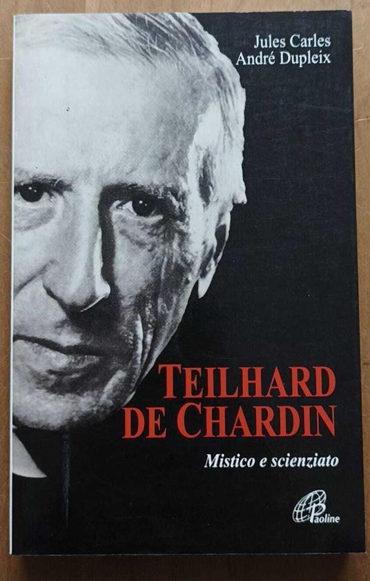 Teilhard de Chardin: mistico e scienziato - Jules Carles - copertina