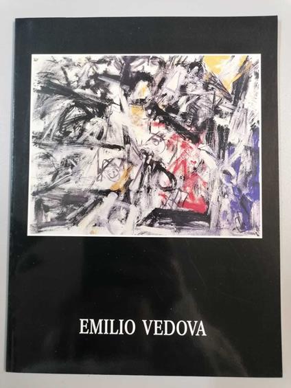 Emilio Vedova: Opere storiche da collezioni private - Ausgewahlte Werke aus privaten Sammlungen - copertina