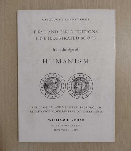 William H. Schab Gallery: Catalogue 24: Humanism in first and early editions, Reformation, Renaissance bookillustration, Early music. Aegidius, Aretino, Bembo, Leonardo Bruno, Calvin, Cardanus, Cellini, Coligny, Dolet, Ducerceau, Duerer, Erasmus, Gag - copertina