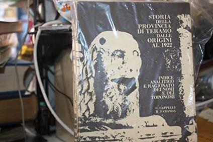 Cappelli C. Faranda R. Storia Della Provincia Di Teramo Dalle Origini Al 1922 Indice Analitico E Ragionato Dei Nomi E Dei Toponimi - copertina