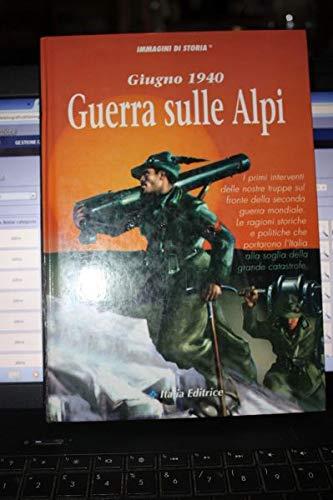 Aa.Vv. Giugno 1940. Guerra Sulle Alpi A Italia Editrice - copertina