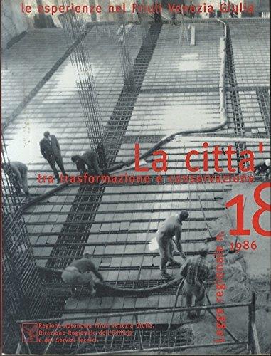 La città tra trasformazione e conservazione: le esperienze nel Friuli Venezia Giulia: legge regionale n. 18 1986. Regione autonoma Friuli-Venezia Giulia Direzione regionale dell'edilizia e - copertina