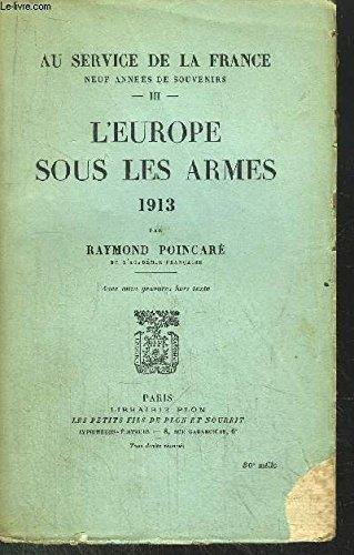 Au Service De La France - Tome Iii - L'Europe Sous Les Armes 1913