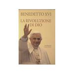 La rivoluzione di Dio [Copertina flessibile] Benedetto XVI [Copertina flessibile] Benedetto XVI [Copertina flessibile] Benedetto XVI [Copertina flessibile] Benedetto XVI [Copertina flessibile] Benedetto XVI [Copertina flessibile] Benedetto XVI [Paper