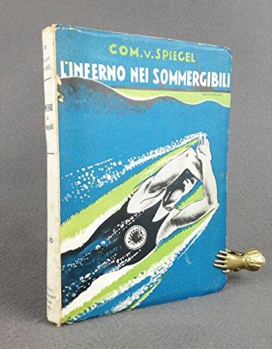 L' inferno nei sommergibili. Con sei illustrazioni fuori testo. Prima Edizione integra tradotta dal tedesco da Pfüttzer Colombi - copertina