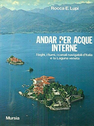 Andar Per Acque Interne. Laghi Fiumi Canali Navigabili D'Italia E Laguna Veneta 1978 - copertina