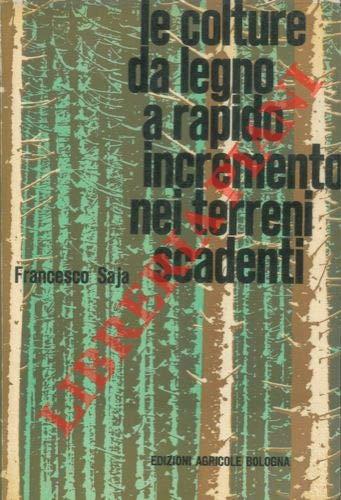 Le colture da legno a rapido accrescimento nei terreni scadenti. Prefazione di Giuseppe Medici