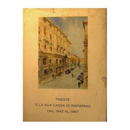 Trieste e la sua Cassa di Risparmio dal 1942 al 1967 [Copertina flessibile] [Copertina flessibile] [Copertina flessibile] [Copertina flessibile] [Copertina flessibile] [Copertina flessibile] [Paperback] [Paperback] [Paperback] [Paperback] [Copertina - copertina