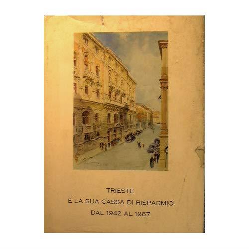 Trieste e la sua Cassa di Risparmio dal 1942 al 1967 [Copertina flessibile] [Copertina flessibile] [Copertina flessibile] [Copertina flessibile] [Copertina flessibile] [Copertina flessibile] [Paperback] [Paperback] [Paperback] [Paperback] [Copertina - copertina