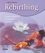 Rebirthing: El Poder Curativo De La Respiracion Consciente
