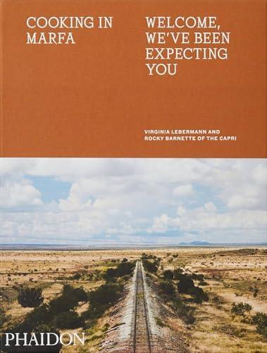 Cooking in Marfa. Welcome, wève been expecting you