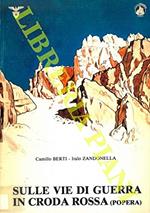 Sulle vie di guerra in Croda Rossa (di Popera) . I percorsi alpinistici attrezzati. Con note di guerra di Antonio Berti