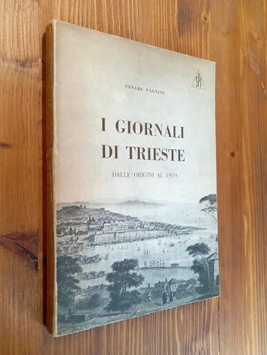 I giornali di Trieste dalle origini al 1959 - Cesare Pagnini - copertina