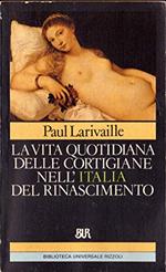 La vita quotidiana delle cortigiane nell’Italia del Rinascimento 1983
