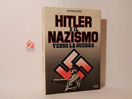Hitler e il Nazismo verso la guerra 1933 - 1939 - B. Palmiro Boschesi - copertina