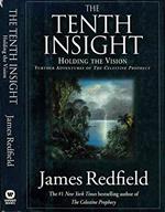 The Tenth Insight. Holding the vision. further adventures of the celestine prophecy