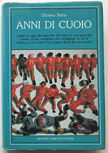 Beha O. - ANNI DI CUOIO. L’ITALIA DI OGGI ALLO SPECCHIO DEL CALCIO - Oliviero Beha - copertina