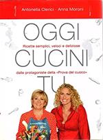 Oggi cucini tu Antonella Clerici Anna Moroni Mondolibri 2008