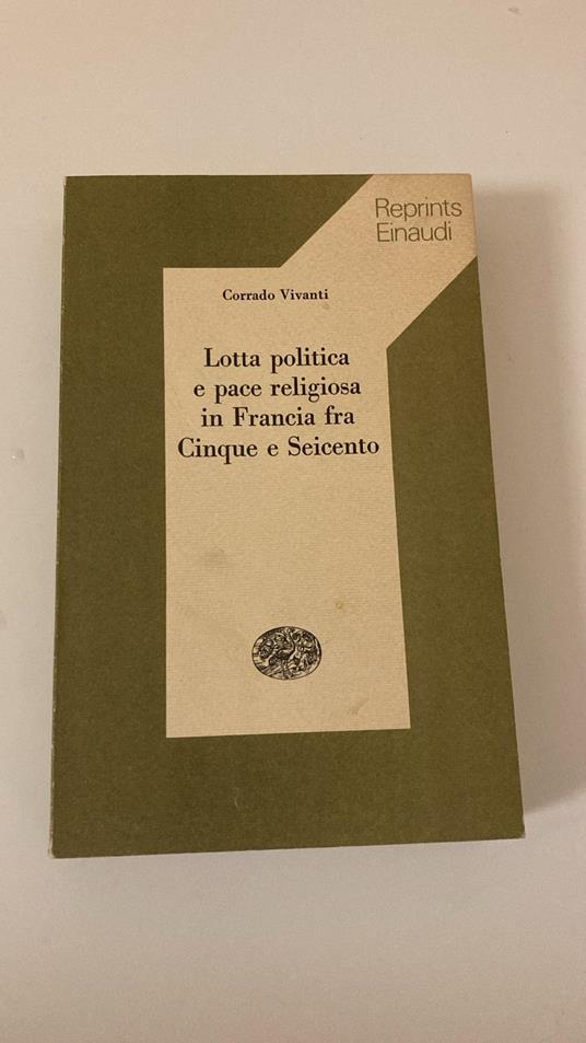 Lotta politica e pace religiosa in Francia Cinque e Seicento - Corrado Vivanti - copertina