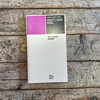 Oggetti, segni, musei. Sulle tradizioni contadine - Alberto Mario Cirese - copertina